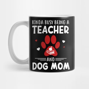 Kinda Busy Being A Teacher And Dog Mom Mug